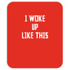 i woke up like this Mousepad