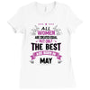 All Women Created Equal But The Best Born In May Ladies Fitted T-Shirt