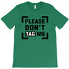 Please Don't Tag Me T-Shirt