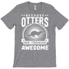 because otters are freaking awesome T-Shirt