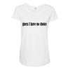 guess i have no choice Maternity Scoop Neck T-shirt