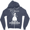 Princesses Are Born In February Zipper Hoodie