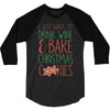 i just want to drink wine &amp; bake christmas cookies 3/4 Sleeve Shirt