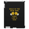 Gold Is The New Pink Fight Like A Kid! iPad 3 and 4 Case