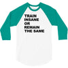 train insane or remain the same workout gym fitness exercise tee shirt 3/4 Sleeve Shirt