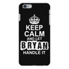 Keep Calm And Let Bryan Handle It iPhone 6/6s Plus Case