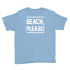 beach please Youth Tee