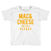 mac and cheese please Toddler T-shirt