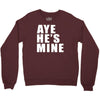 aye he's mine funny Crewneck Sweatshirt