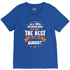 All Men Created Equal But The Best Born In August V-Neck Tee