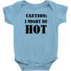 caution i might be hot Baby Bodysuit