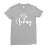 go away Ladies Fitted T-Shirt