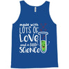 Made With Lots Of Love And a Little Science Tank Top