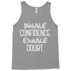 inhale confidence exhale doubt Tank Top