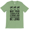 may your tequila be strong and your weekends be long T-Shirt