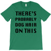 there's probably dog hair on this T-Shirt