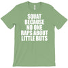 squat because no one raps about little butts T-Shirt