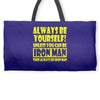 always be yourself t shirt Weekender Totes