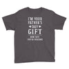 I&rsquo;m Your Father&rsquo;s Day Gift Mom Says You&rsquo;re Welcome Youth Tee