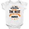 All Men Created Equal But The Best Born In March Baby Onesie