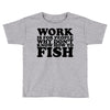 work is for people Toddler T-shirt