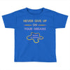 never give up on dreams Toddler T-shirt