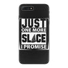 Just One More Slice I Promise iPhone 7 Plus Case