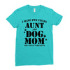 i have two titles aunt and dogmom an i rock them both Ladies Fitted T-Shirt
