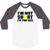 i'm not short, i'm fun size 3/4 Sleeve Shirt
