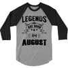 Legends Are Born In August 3/4 Sleeve Shirt