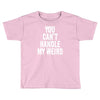 you can't handle my weird Toddler T-shirt