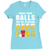 Grab Your Balls We Are Playing Beer Pong Ladies Fitted T-Shirt