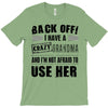 back off i have a crazy grandma and i'm not afraid to user her T-Shirt