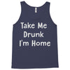 take me drunk i'm home Tank Top