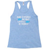 and though she be but little, she is fierce Racerback Tank