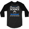 evidence based science! when do we want it. 3/4 Sleeve Shirt