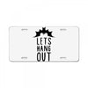 lets hang out License Plate