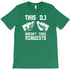this dj doesn't take requests T-Shirt