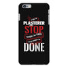 I'm A Plasterer I Don't Stop When I'm Tired I Stop When I'm Done iPhone 6 Plus/6s Plus Case