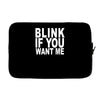blink if you want me (2) Laptop sleeve