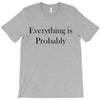 everything is probably T-Shirt