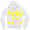 never trust the living Zipper Hoodie