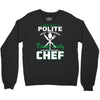 I Was One A Polite Well Mannered Young Lady And Then I Became A Chef Crewneck Sweatshirt
