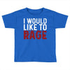 I WOULD LIKE TO RAGE Toddler T-shirt