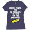 french people are so hard they eat pain for breakfast Ladies Fitted T-Shirt
