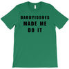 daddyissues made me do it T-Shirt