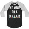 Friends Quote - We Were On A Break 3/4 Sleeve Shirt