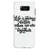 life is always better when we are together Samsung Galaxy S8