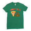 don't be a pizza of shit poop Ladies Fitted T-Shirt