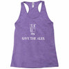 save the ales Racerback Tank